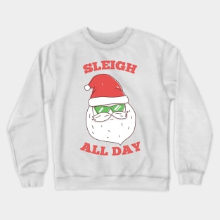 Sleigh All Day Funny Santa Crewneck Sweatshirt